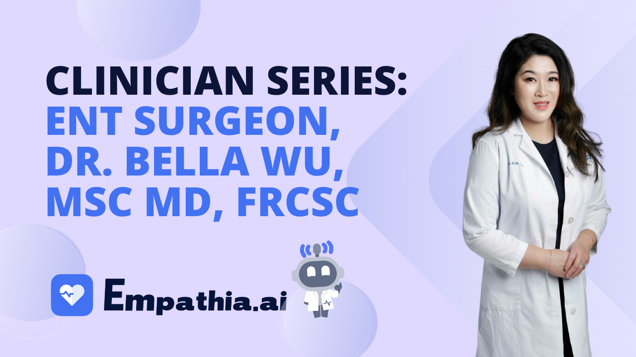 Dr. Bella Wu - Why choose Empathia as an ENT doctor